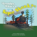 Grandpa, What's a Super Skunk? Cover Image