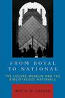From Royal to National: The Louvre Museum and the Bibliotheque Nationale By Bette W. Oliver Cover Image