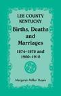 Lee County, Kentucky, Births, Deaths, and Marriages 1874-1878 and 1900-1910 By Margaret Millar Hayes Cover Image