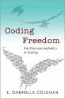 Coding Freedom: The Ethics and Aesthetics of Hacking By E. Gabriella Coleman Cover Image