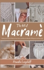 The Art of Macramé: Evoking the Past to Enhance Your Home and Give It a Breath of Ellegance and Harmony By Prunella Langstaff Cover Image