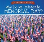 Why Do We Celebrate Memorial Day? By Kirsten Lake Cover Image