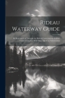 Rideau Waterway Guide: By Boat and car Through the Rideau Lakes and the Rideau Canal. Complete With Maps and Tour Information Cover Image