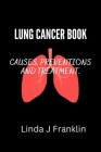 Lung Cancer Book: Causes, preventions and treatment Cover Image