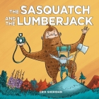 The Sasquatch and the Lumberjack By Crix Sheridan Cover Image