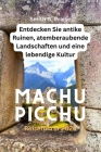 Machu Picchu Reiseführer 2024: Entdecken Sie antike Ruinen, atemberaubende Landschaften und eine lebendige Kultur Cover Image