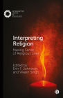 Interpreting Religion: Making Sense of Religious Lives By Erin F. Johnston (Editor), Vikash Singh (Editor) Cover Image