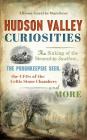 Hudson Valley Curiosities: The Sinking of the Steamship Swallow, the Poughkeepsie Seer, the UFOs of the Celtic Stone Chambers and More By Allison Guertin Marchese Cover Image