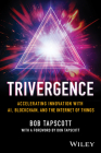 Trivergence: Accelerating Innovation with Ai, Blockchain, and the Internet of Things Cover Image