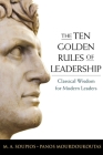 The Ten Golden Rules of Leadership: Classical Wisdom for Modern Leaders By M. Soupios, Panos Mourdoukoutas Cover Image