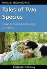 Tales of Two Species: Essays on Loving and Living with Dogs By Patricia B. McConnell Cover Image