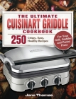 The Ultimate Cuisinart Griddle Cookbook: 250 Crispy, Easy, Healthy Recipes for Your Grill, Griddler and Panini Press Cover Image