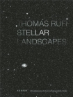 Thomas Ruff: Stellar Landscapes By Thomas Ruff (Photographer), Melanie Bono (Editor) Cover Image