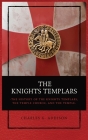 The Knights Templars: The History of the Knights Templars, the Temple Church, and the Temple By Charles G. Addison Cover Image