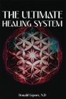 The Ultimate Healing System By Donald Lepore N. D. Cover Image