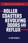 Roller Coasters, Revolving Doors and Reflux: Reflections on 37 Years of Public Service By Al Braithwaite Cover Image