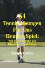 54 Tennis-Übungen Für Das Heutige Spiel: Zur Verbesserung Von Konsistenz Und Stärke By Joseph Correa Cover Image