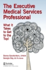The Executive Medical Services Professional: What It Takes to Get to the Top! By Donna Goestenkors, Georgia Day Cover Image