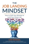 The Job Landing Mindset: How to Shift Your Mindset to Land Your Dream Job Cover Image