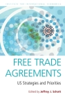 Free Trade Agreements: US Strategies and Priorities By Jeffrey Schott (Editor) Cover Image