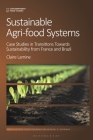 Sustainable Agri-Food Systems: Case Studies in Transitions Towards Sustainability from France and Brazil (Contemporary Food Studies: Economy) By Claire Lamine, David Goodman (Editor), Michael K. Goodman (Editor) Cover Image