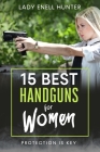15 Best Handguns for Women: Protection Is the Key By Lady Enell Hunter Cover Image