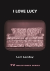 I Love Lucy (TV Milestones) By Lori Landay Cover Image