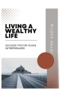 Living a Wealthy Life: Success Tips for Young Entreprenuers Cover Image