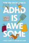 ADHD Is Awesome: A Guide to (Mostly) Thriving with ADHD By Penn Holderness, Kim Holderness Cover Image