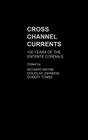 Cross Channel Currents: 100 Years of the Entente Cordiale By Douglas Johnson (Editor), Richard Mayne (Editor), Robert Tombs (Editor) Cover Image