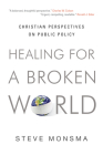 Healing for a Broken World: Christian Perspectives on Public Policy By Steve Monsma Cover Image