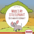 Where Is My Little Elephant? - Où est mon petit éléphant?: Bilingual English-French Picture Book for Children Ages 2-6 By Ingo Blum Cover Image