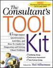 The Consultant's Toolkit: 45 High-Impact Questionnaires, Activities, and How-To Guides for Diagnosing and Solving Client Problems By Mel Silberman Cover Image