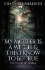 My Mother Is a Witch and This I Know to Be True: The Voices of Pendle By Charlotte Meredith Cover Image