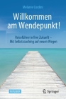 Willkommen Am Wendepunkt!: Reiseführer in Ihre Zukunft - Mit Selbstcoaching Auf Neuen Wegen By Melanie Cordini Cover Image