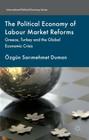 The Political Economy of Labour Market Reforms: Greece, Turkey and the Global Economic Crisis (International Political Economy) Cover Image