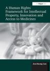 A Human Rights Framework for Intellectual Property, Innovation and Access to Medicines Cover Image