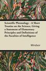 Scientific Phrenology - A Short Treatise on the Science, Giving a Statement of Elementary Principles and Definitions of the Faculties of Intelligence By Wm Windsor Cover Image