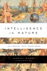 Intelligence in Nature: An Inquiry into Knowledge By Jeremy Narby Cover Image