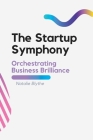The Startup Symphony: Orchestrating Business Brilliance Cover Image