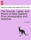 The Sounds, Lakes, and Rivers of New Zealand. from Photographs and Sketches Cover Image
