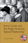 Jimmy Carter and the Anglo-American Special Relationship (Edinburgh Studies in Anglo-American Relations) By Thomas K. Robb Cover Image