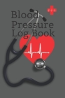 Blood Pressure Log Book: Blood Pressure Tracker/Monitor Book/Self Care Log/Health Tracker/Hypertension Diary/B/P Cover Image