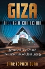 Giza: The Tesla Connection: Acoustical Science and the Harvesting of Clean Energy By Christopher Dunn Cover Image