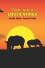 Tourism in South Africa: South Africa Travel Guide: South Africa: A Travel Guide. By Harold Bering Cover Image