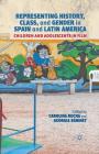 Representing History, Class, and Gender in Spain and Latin America: Children and Adolescents in Film By Carolina Rocha, Georgia Seminet Cover Image