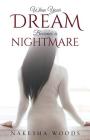 When Your Dream Becomes a Nightmare By Nakesha Woods Cover Image