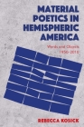Material Poetics in Hemispheric America: Words and Objects 1950-2010 By Rebecca Kosick Cover Image