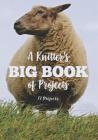 A Knitter's Big Book of Projects: 72 Projects By Knitting Essentials Press Cover Image