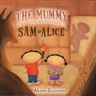 The Mummy and Other Adventures of Sam & Alice By Akemi Gutierrez Cover Image